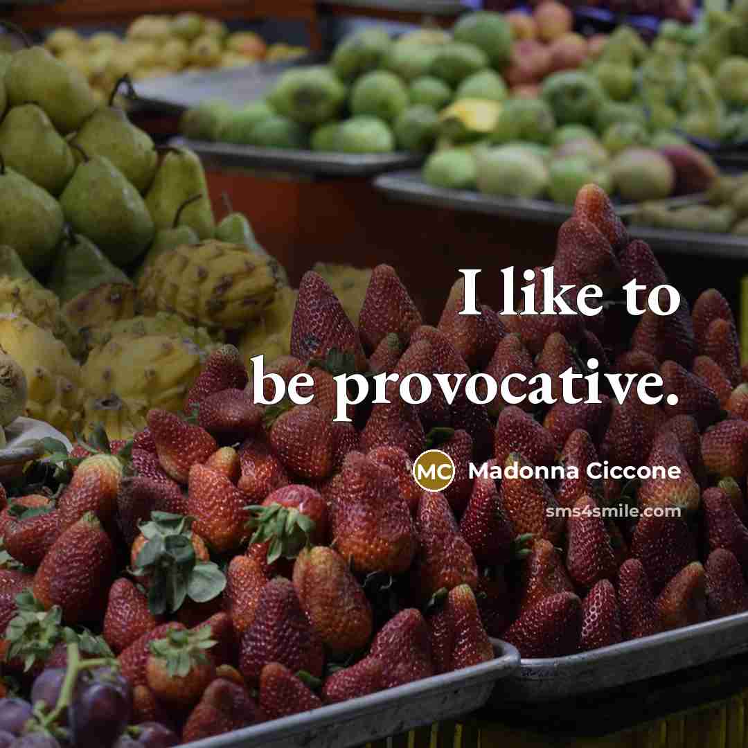 “I like to be provocative.…” quote by Madonna Ciccone