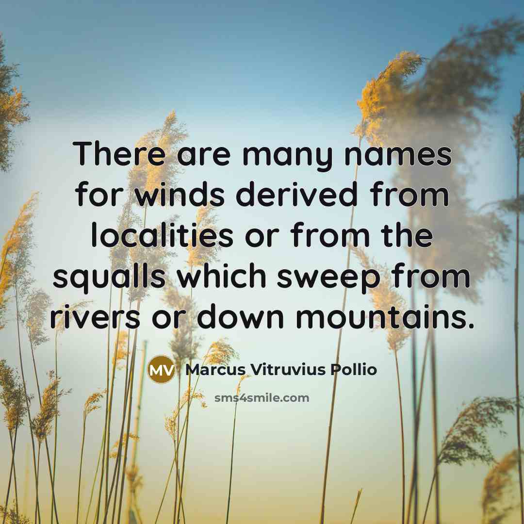 “There are many names for winds derived from localities or…” quote by Marcus Vitruvius Pollio