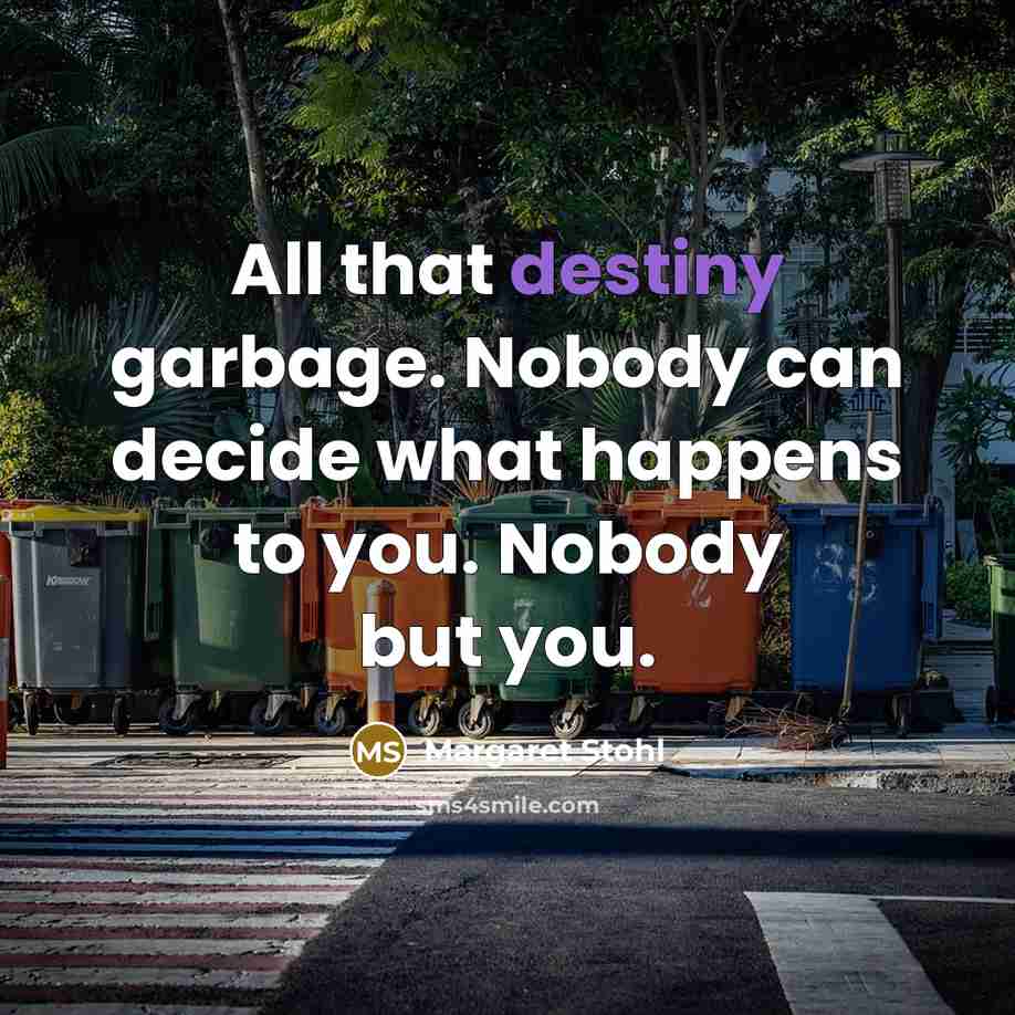 “All that destiny garbage. Nobody can decide what happens to…” quote by Margaret Stohl