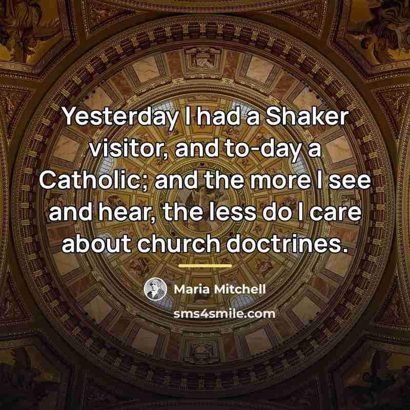“Yesterday I had a Shaker visitor, and to-day a Catholic;…” quote by Maria Mitchell