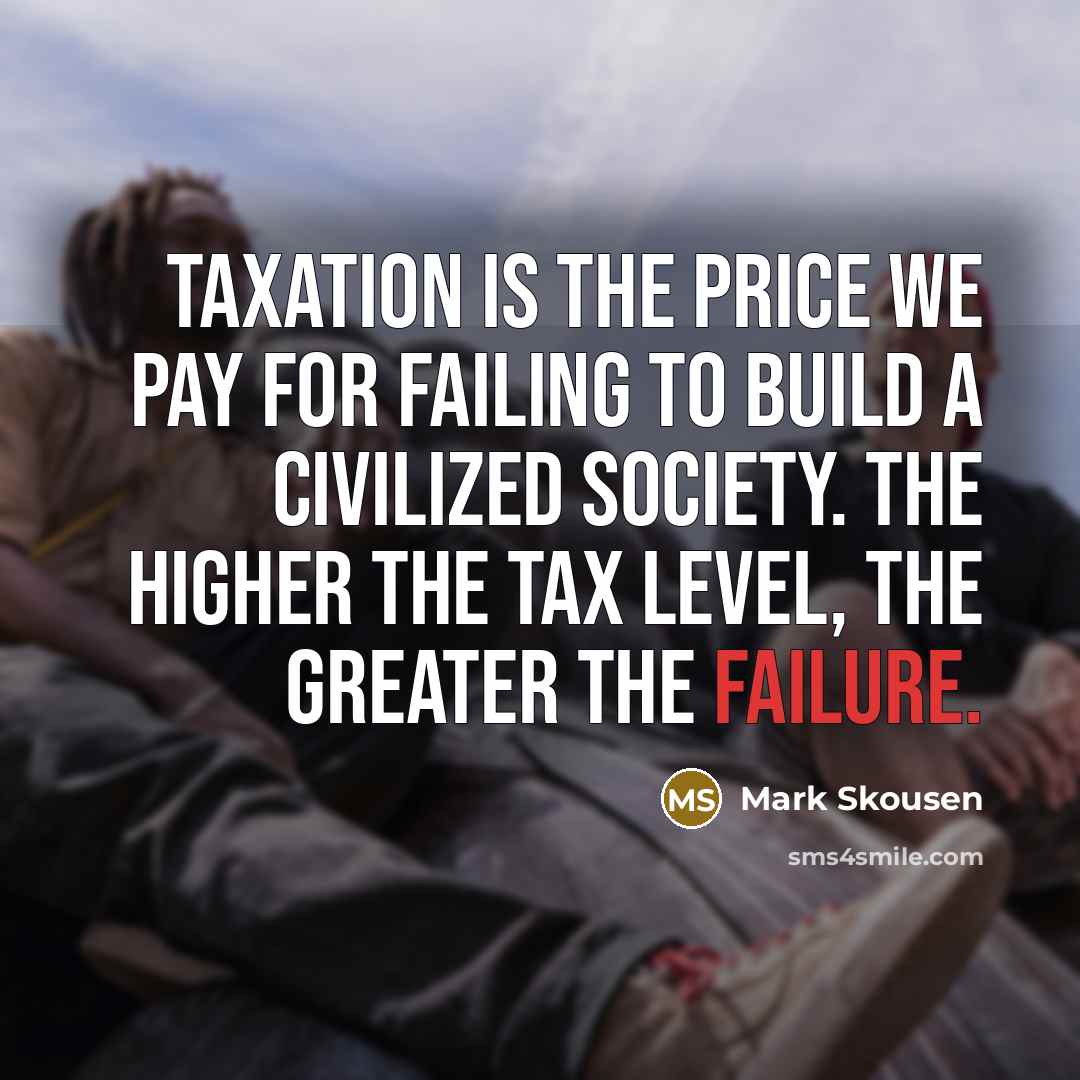 “Taxation is the price we pay for failing to build…” quote by Mark Skousen