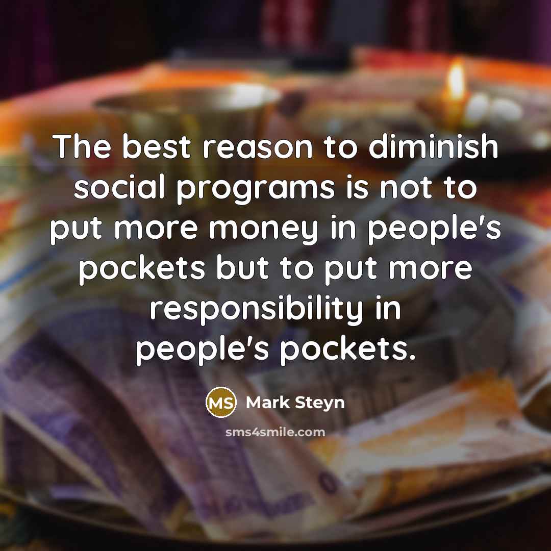 “The best reason to diminish social programs is not to…” quote by Mark Steyn