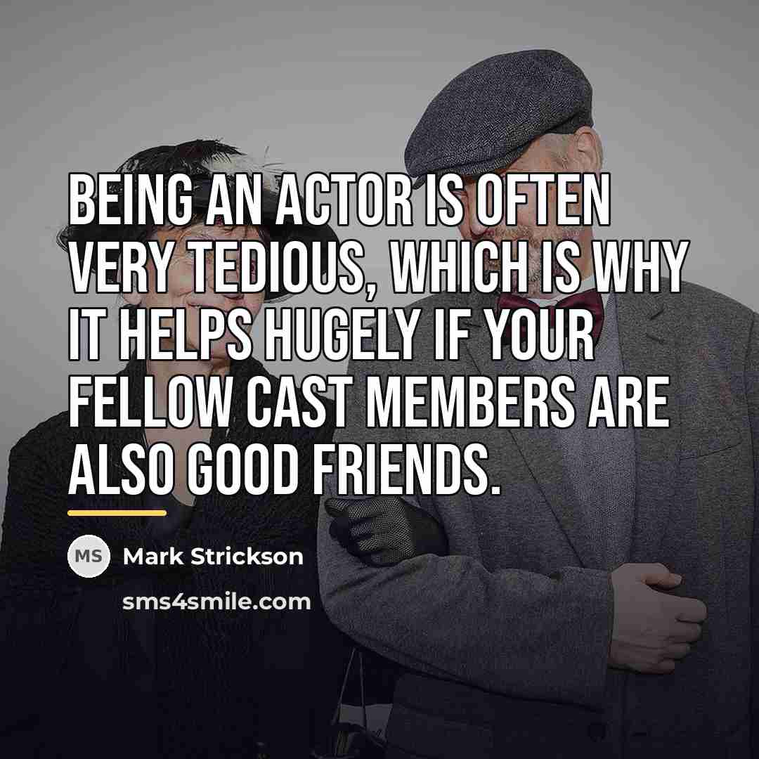 “Being an actor is often very tedious, which is why…” quote by Mark Strickson