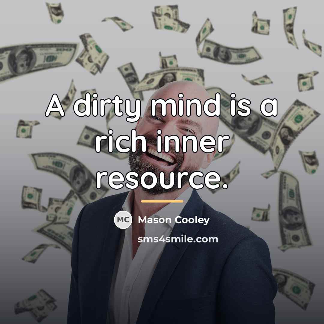 “A dirty mind is a rich inner resource.…” quote by Mason Cooley
