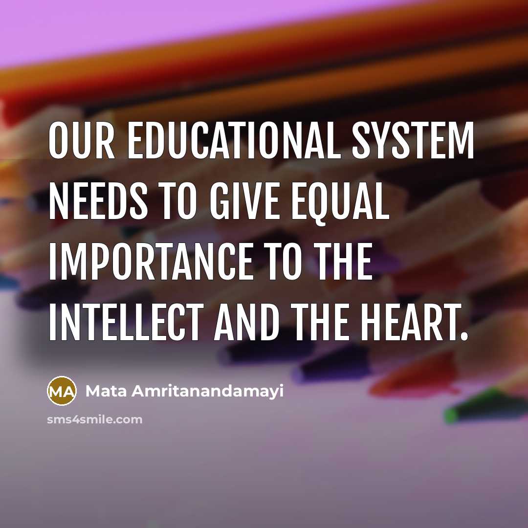 “Our educational system needs to give equal importance to the…” quote by Mata Amritanandamayi