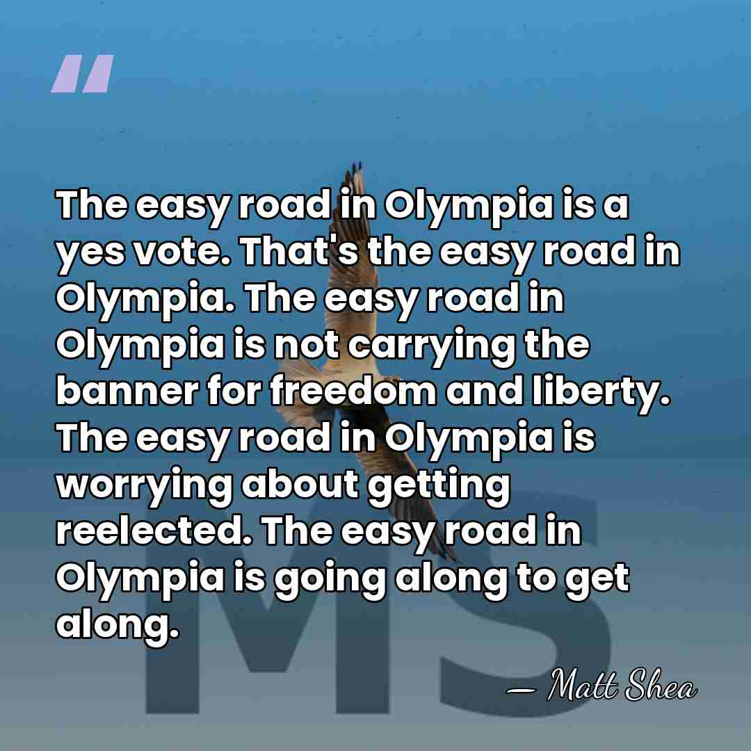 The easy road in Olympia is a yes vote. That's the easy&hellip; - Matt Shea