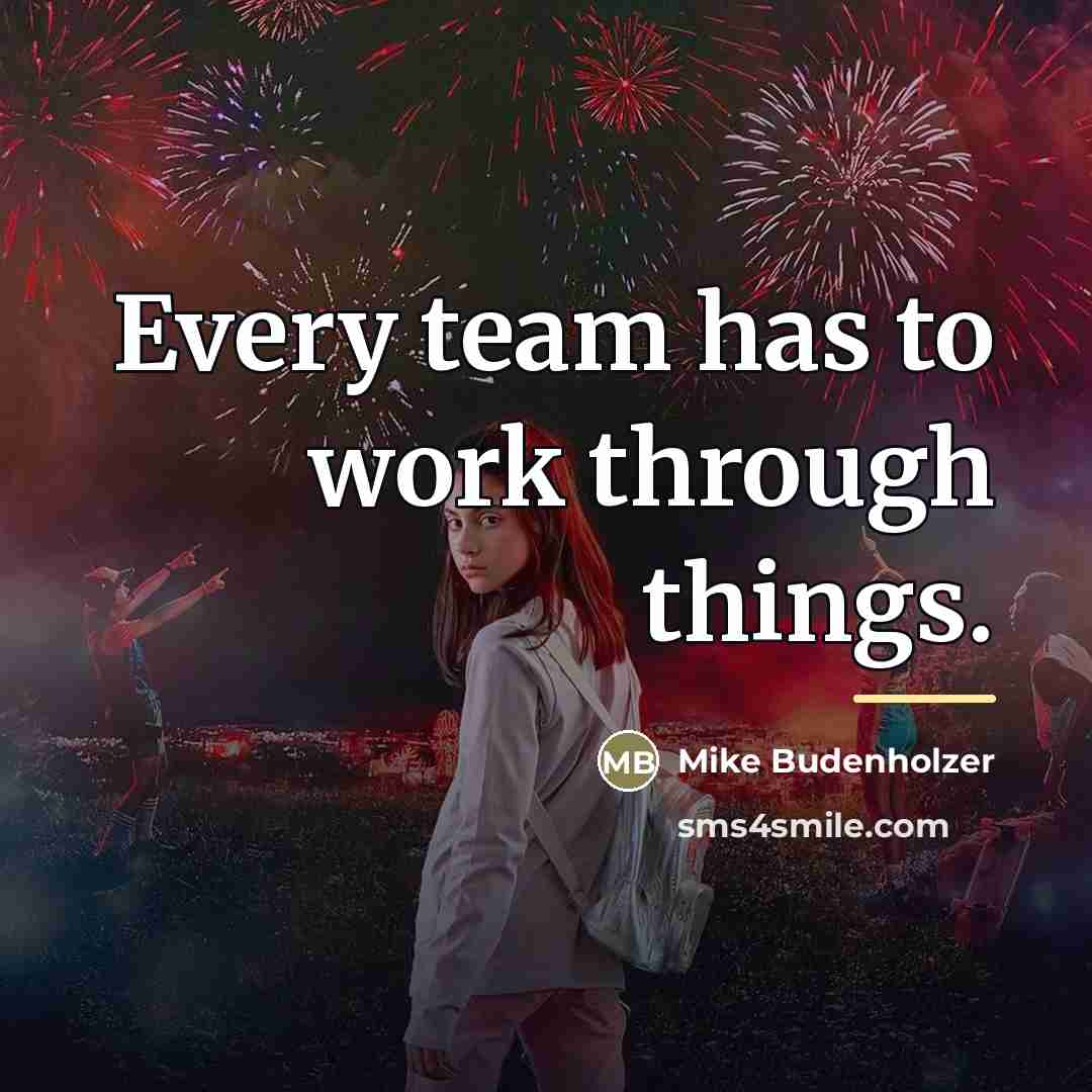 “Every team has to work through things.…” quote by Mike Budenholzer