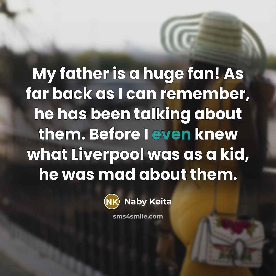 “My father is a huge fan! As far back as…” quote by Naby Keita