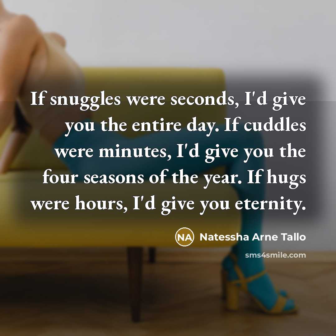 “If snuggles were seconds, I'd give you the entire day.…” quote by Natessha Arne Tallo