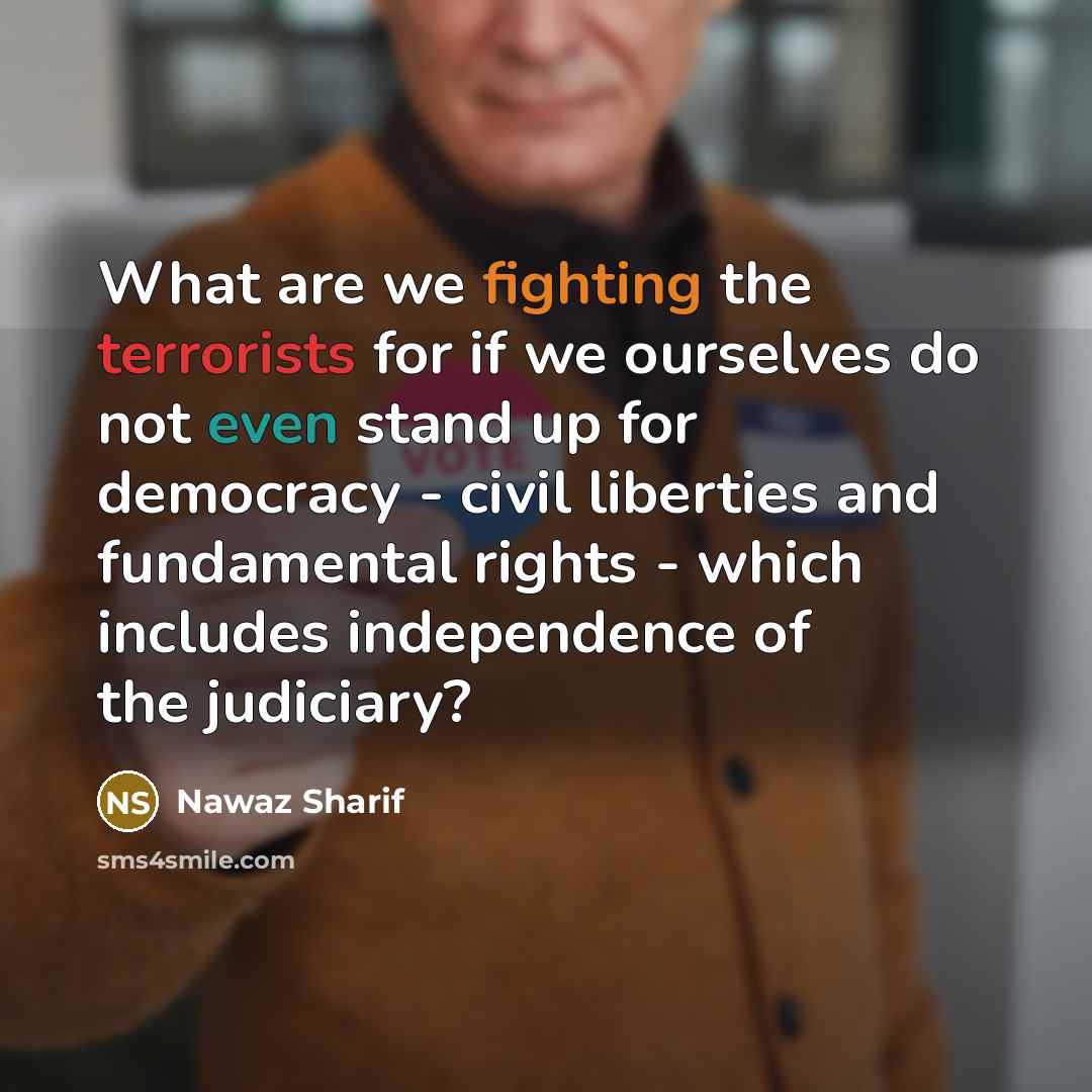 “What are we fighting the terrorists for if we ourselves…” quote by Nawaz Sharif