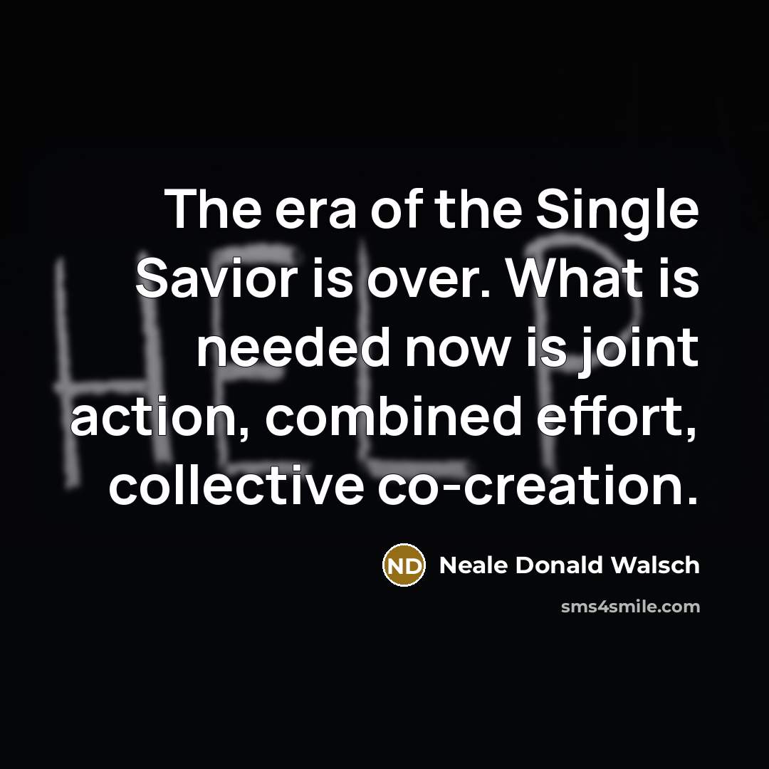 “The era of the Single Savior is over. What is…” quote by Neale Donald Walsch