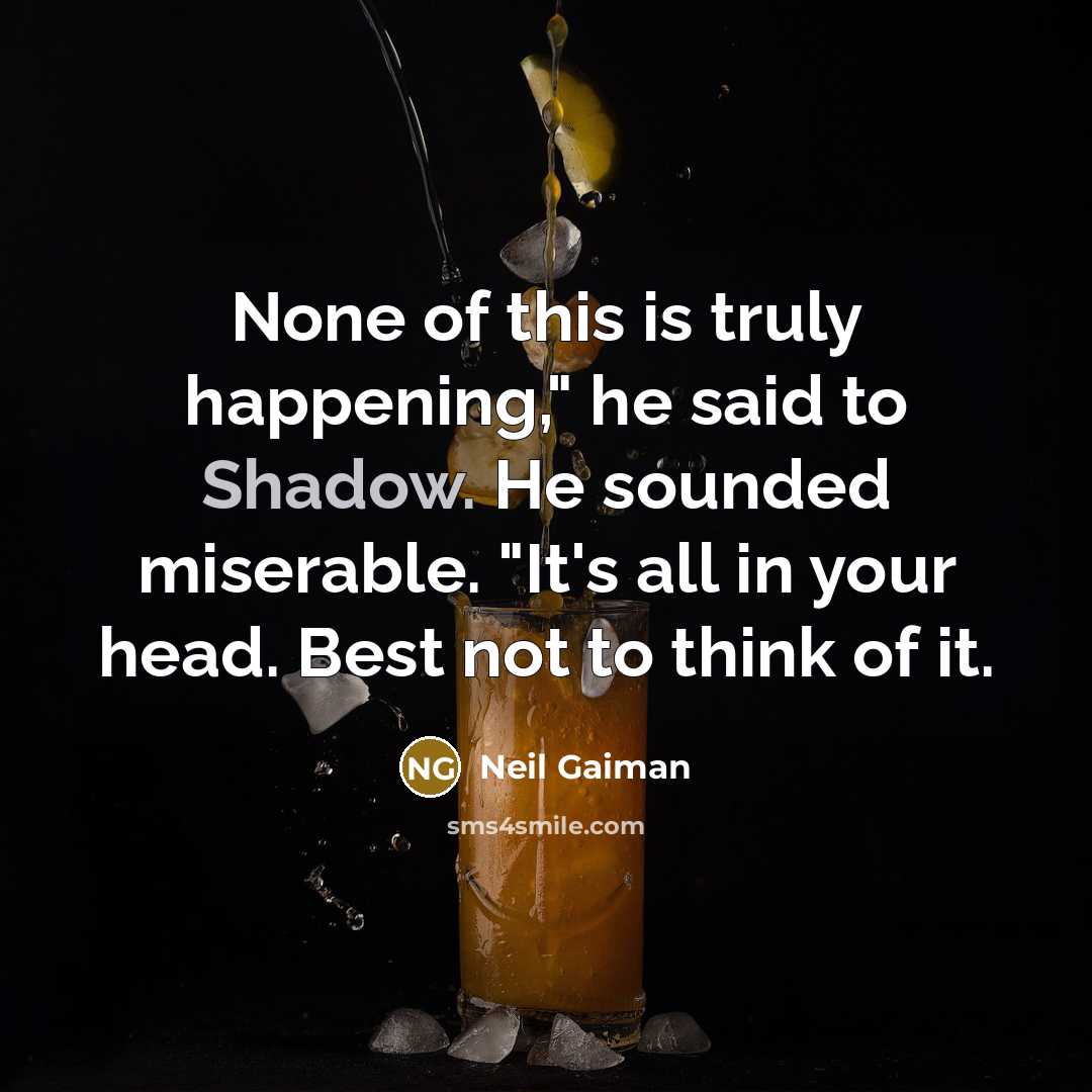 “None of this is truly happening," he said to Shadow.…” quote by Neil Gaiman