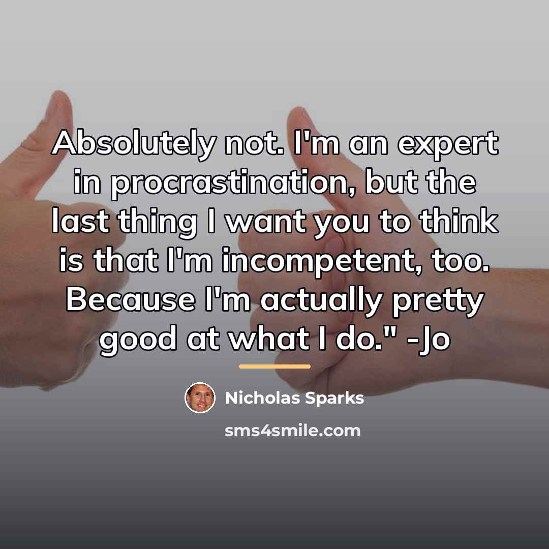 “Absolutely not. I'm an expert in procrastination, but the last…” quote by Nicholas Sparks