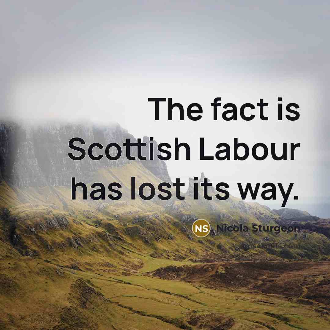 “The fact is Scottish Labour has lost its way.…” quote by Nicola Sturgeon