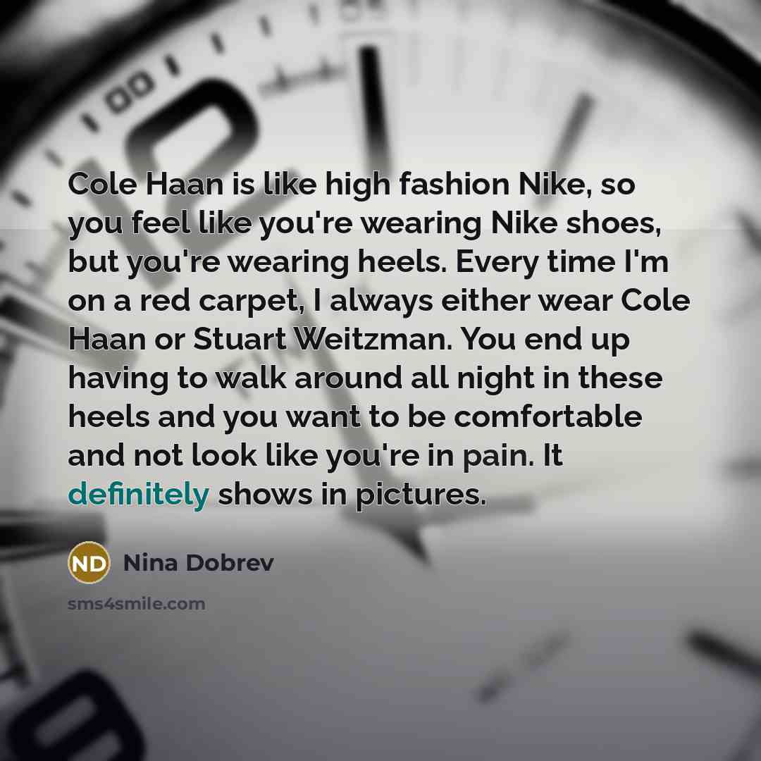 “Cole Haan is like high fashion Nike, so you feel…” quote by Nina Dobrev