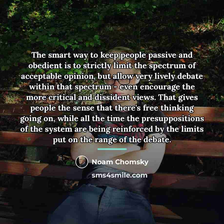 “The smart way to keep people passive and obedient is…” quote by Noam Chomsky