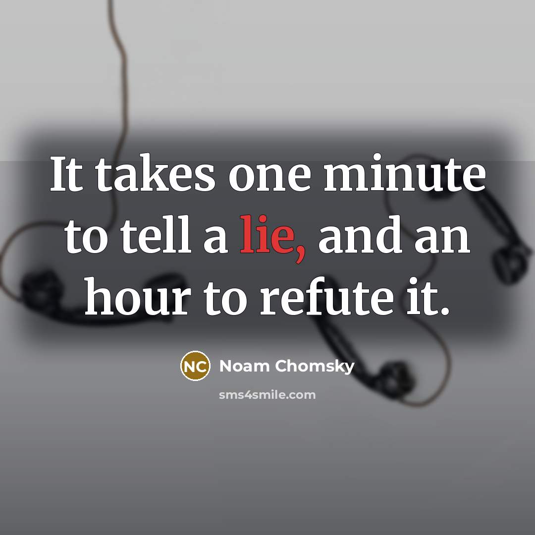 “It takes one minute to tell a lie, and an…” quote by Noam Chomsky