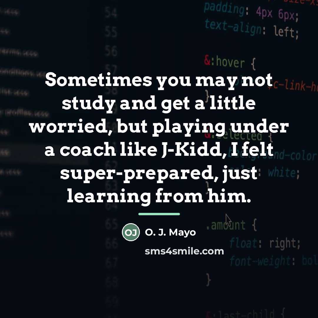 “Sometimes you may not study and get a little worried,…” quote by O. J. Mayo