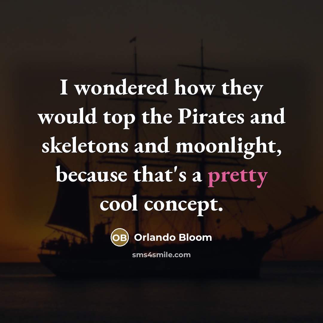 “I wondered how they would top the Pirates and skeletons…” quote by Orlando Bloom
