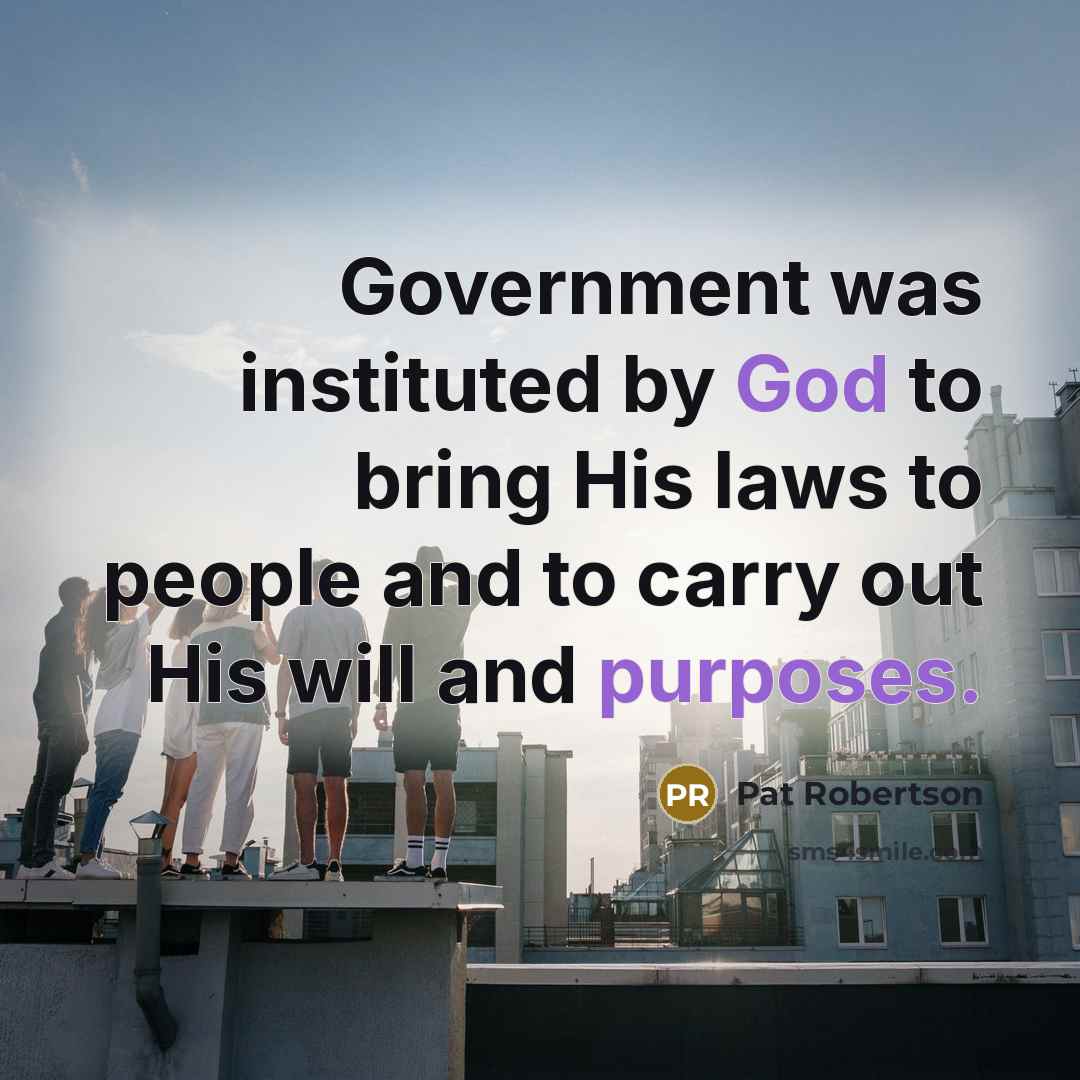 “Government was instituted by God to bring His laws to…” quote by Pat Robertson