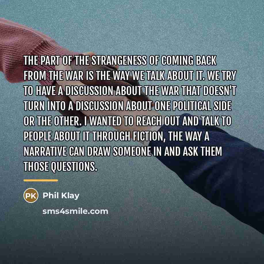“The part of the strangeness of coming back from the…” quote by Phil Klay