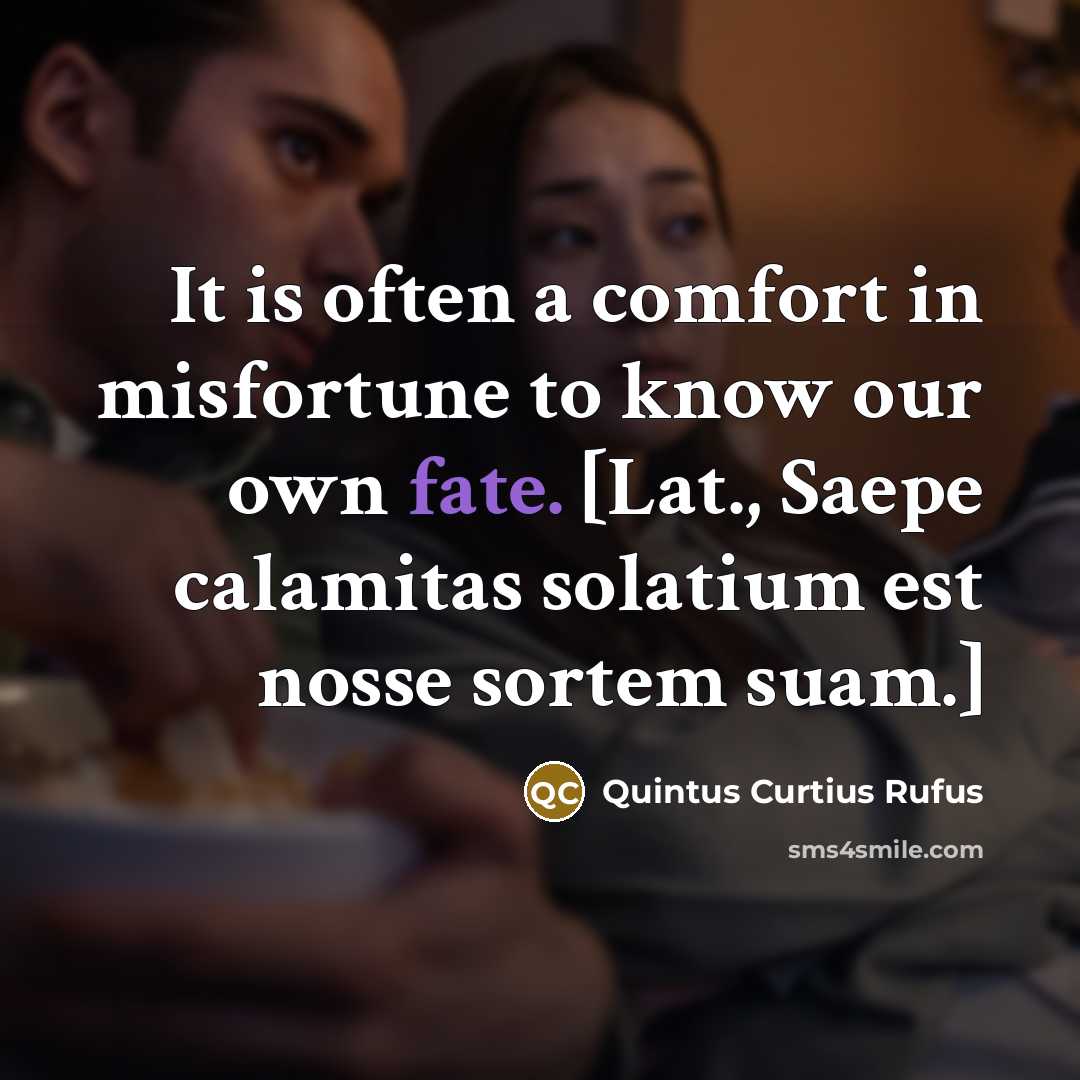 “It is often a comfort in misfortune to know our…” quote by Quintus Curtius Rufus