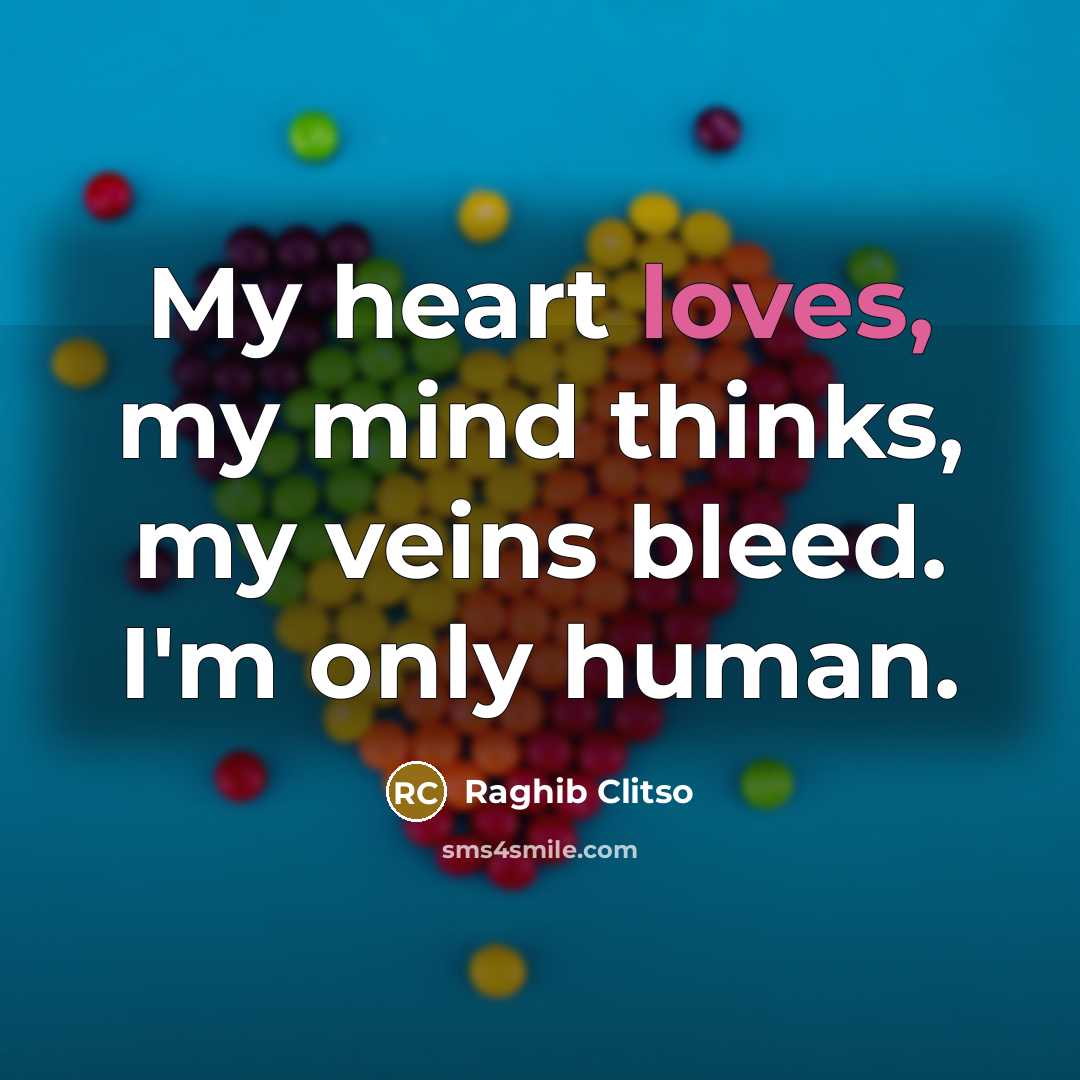 “My heart loves, my mind thinks, my veins bleed. I'm…” quote by Raghib Clitso