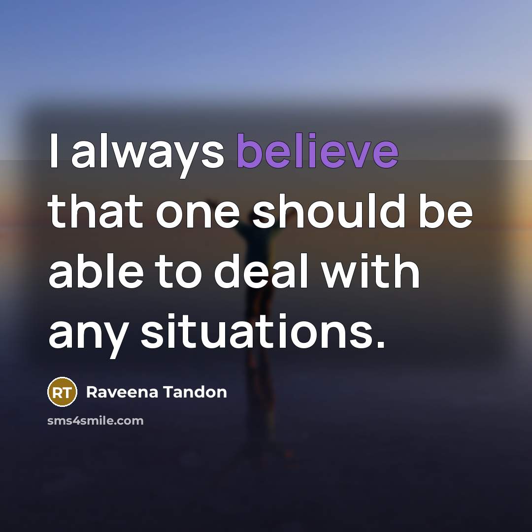 “I always believe that one should be able to deal…” quote by Raveena Tandon