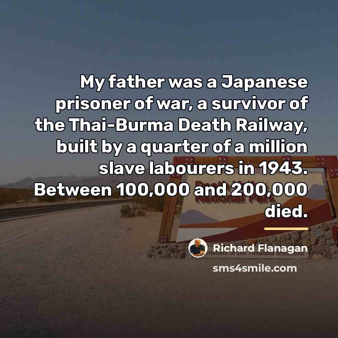 “My father was a Japanese prisoner of war, a survivor…” quote by Richard Flanagan