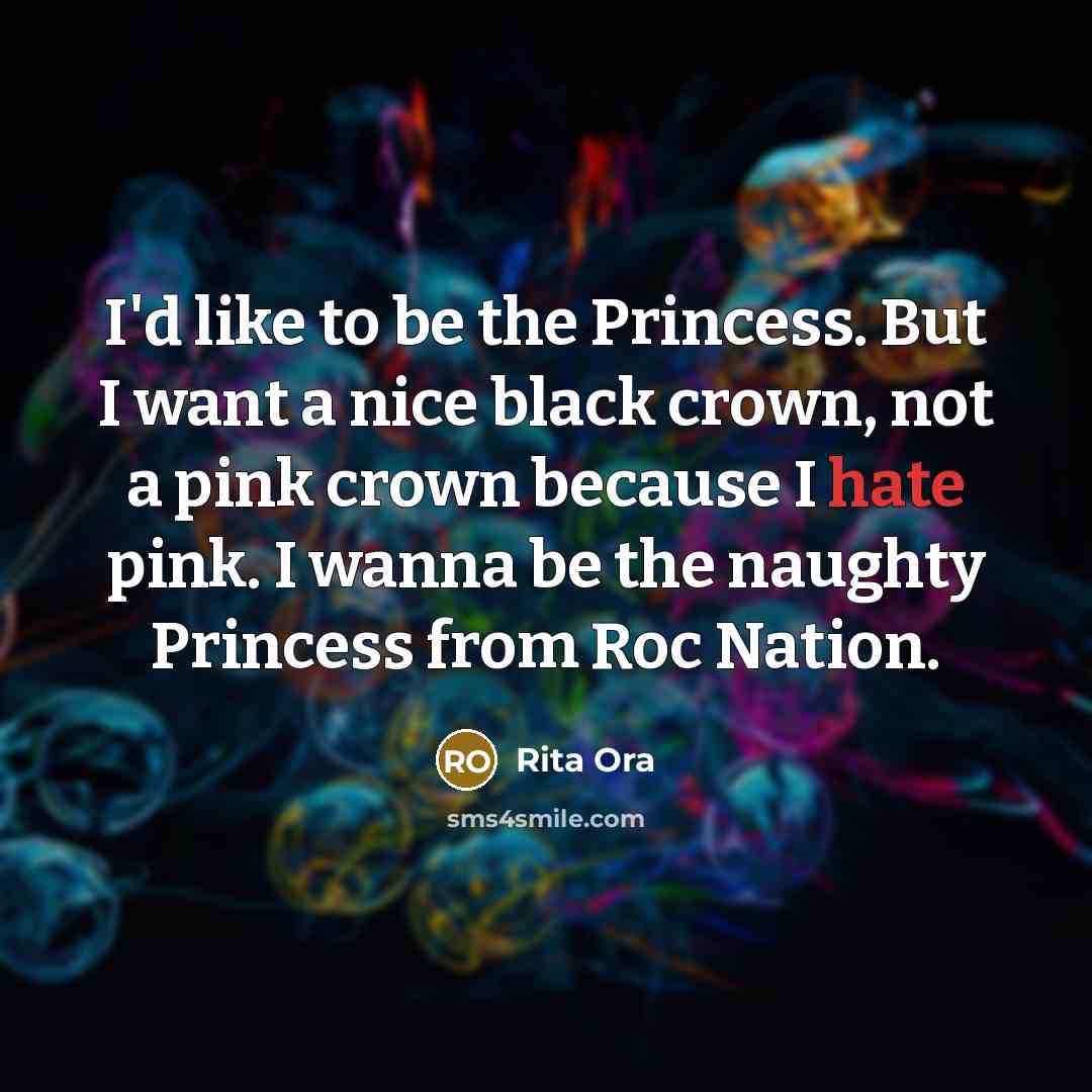 “I'd like to be the Princess. But I want a…” quote by Rita Ora