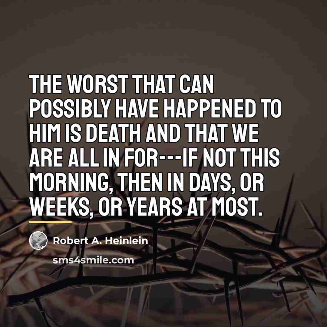 “The worst that can possibly have happened to him is…” quote by Robert A. Heinlein