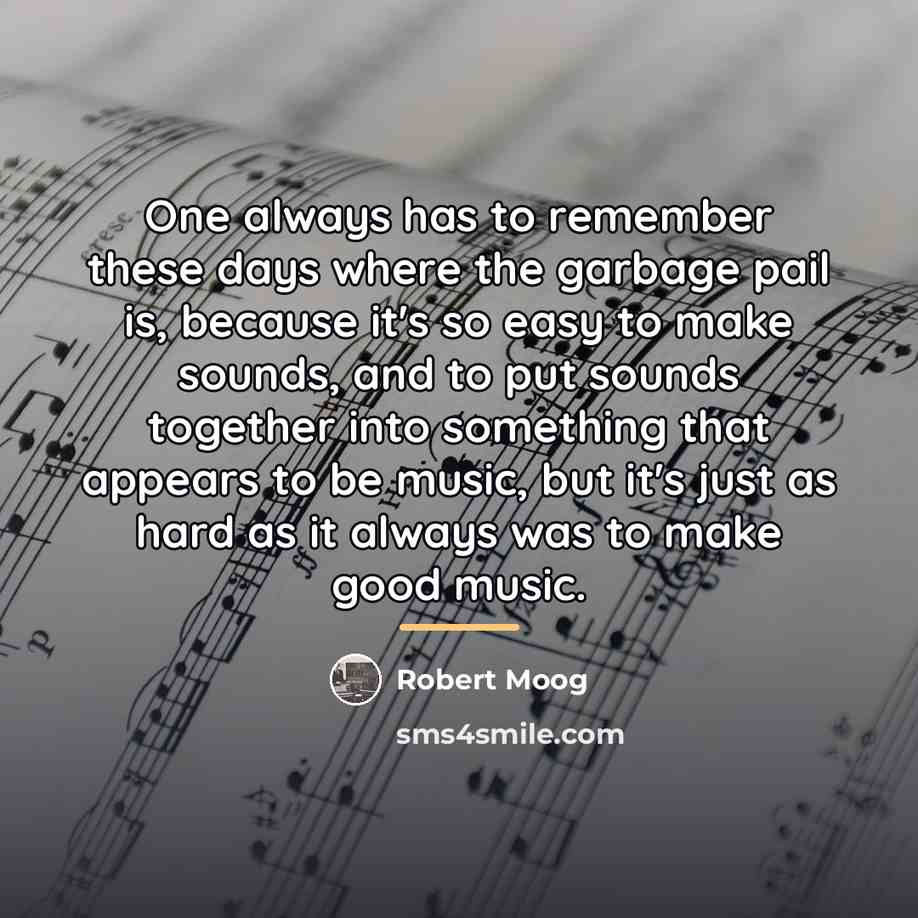 “One always has to remember these days where the garbage…” quote by Robert Moog