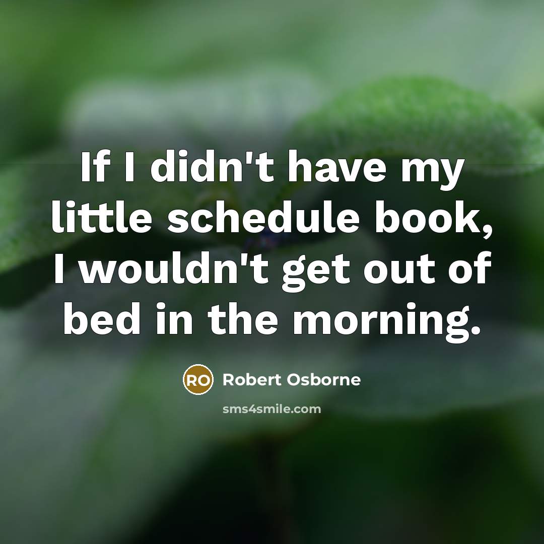“If I didn't have my little schedule book, I wouldn't…” quote by Robert Osborne