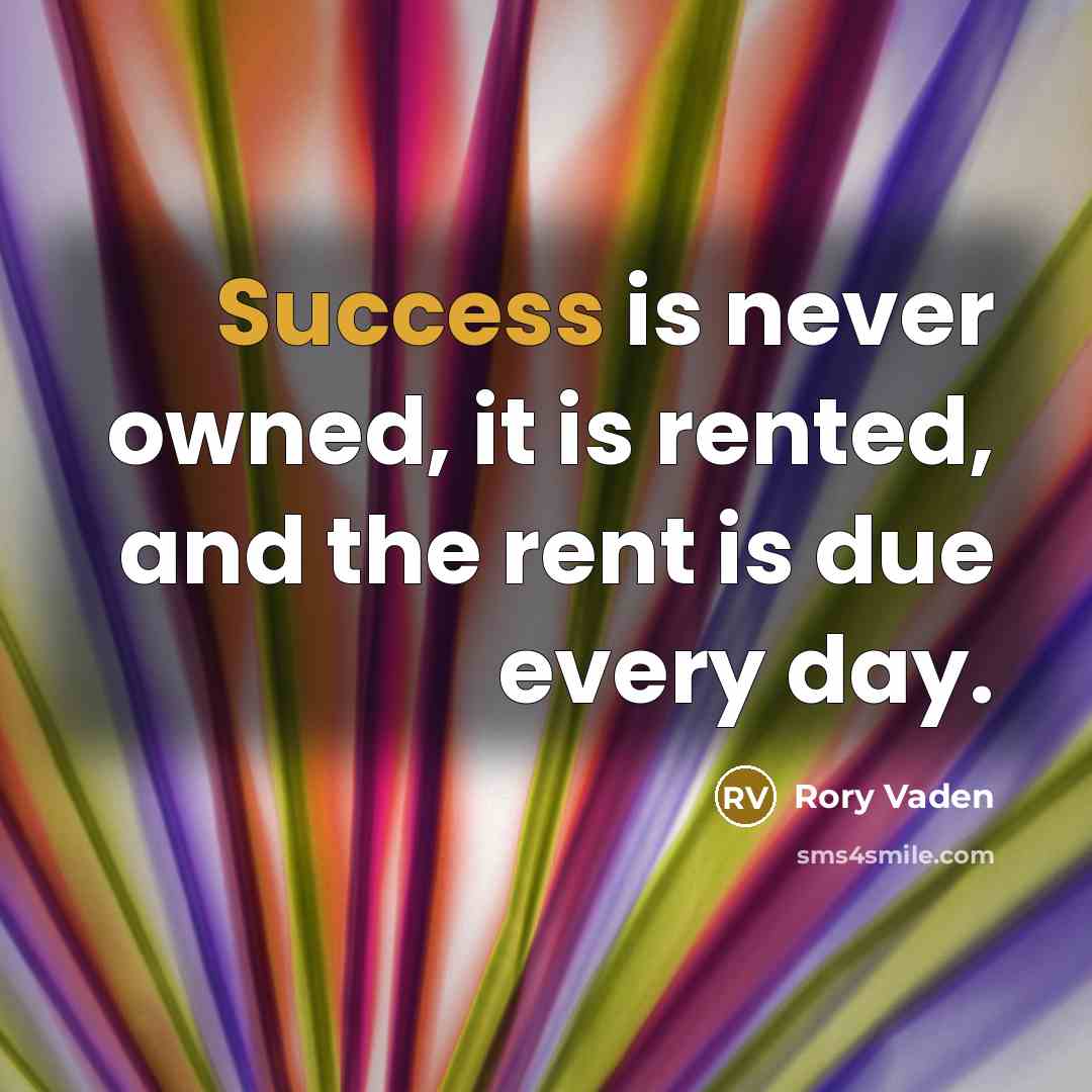 “Success is never owned, it is rented, and the rent…” quote by Rory Vaden