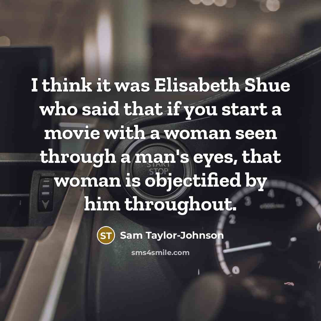 “I think it was Elisabeth Shue who said that if…” quote by Sam Taylor-Johnson