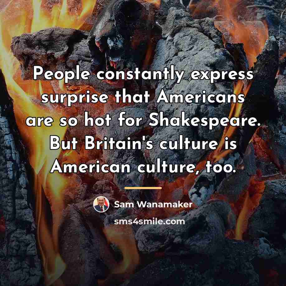 “People constantly express surprise that Americans are so hot for…” quote by Sam Wanamaker