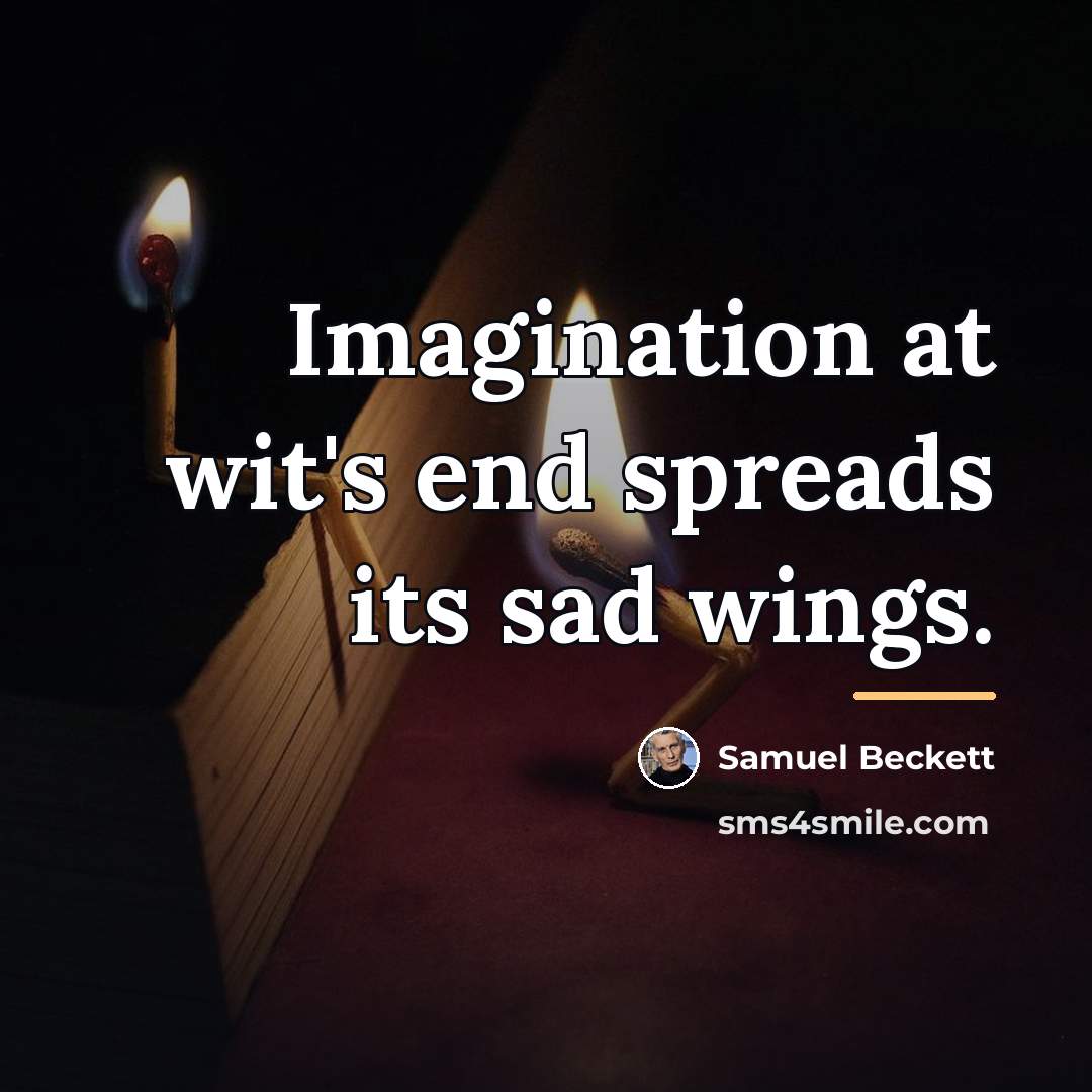 “Imagination at wit's end spreads its sad wings.…” quote by Samuel Beckett