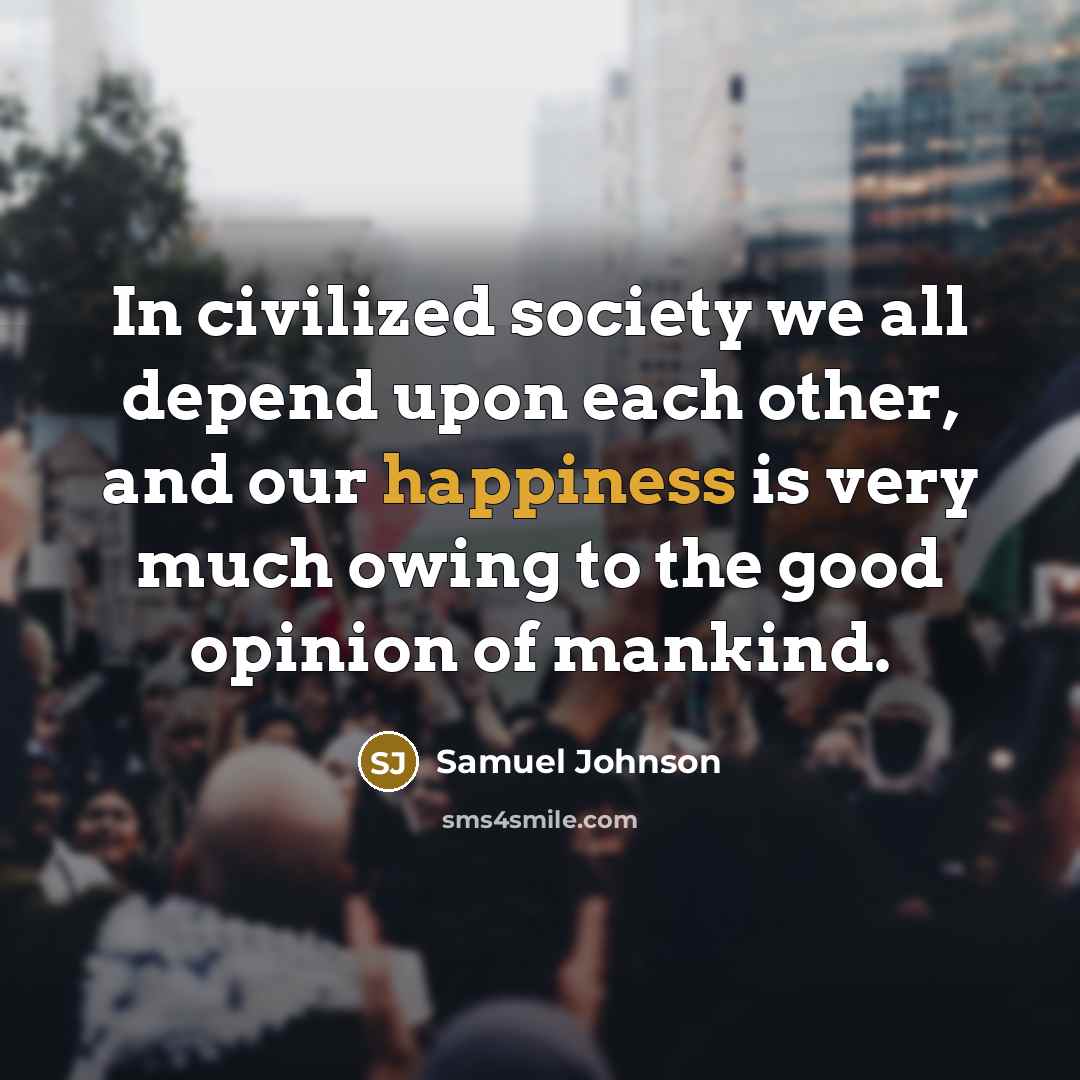 “In civilized society we all depend upon each other, and…” quote by Samuel Johnson