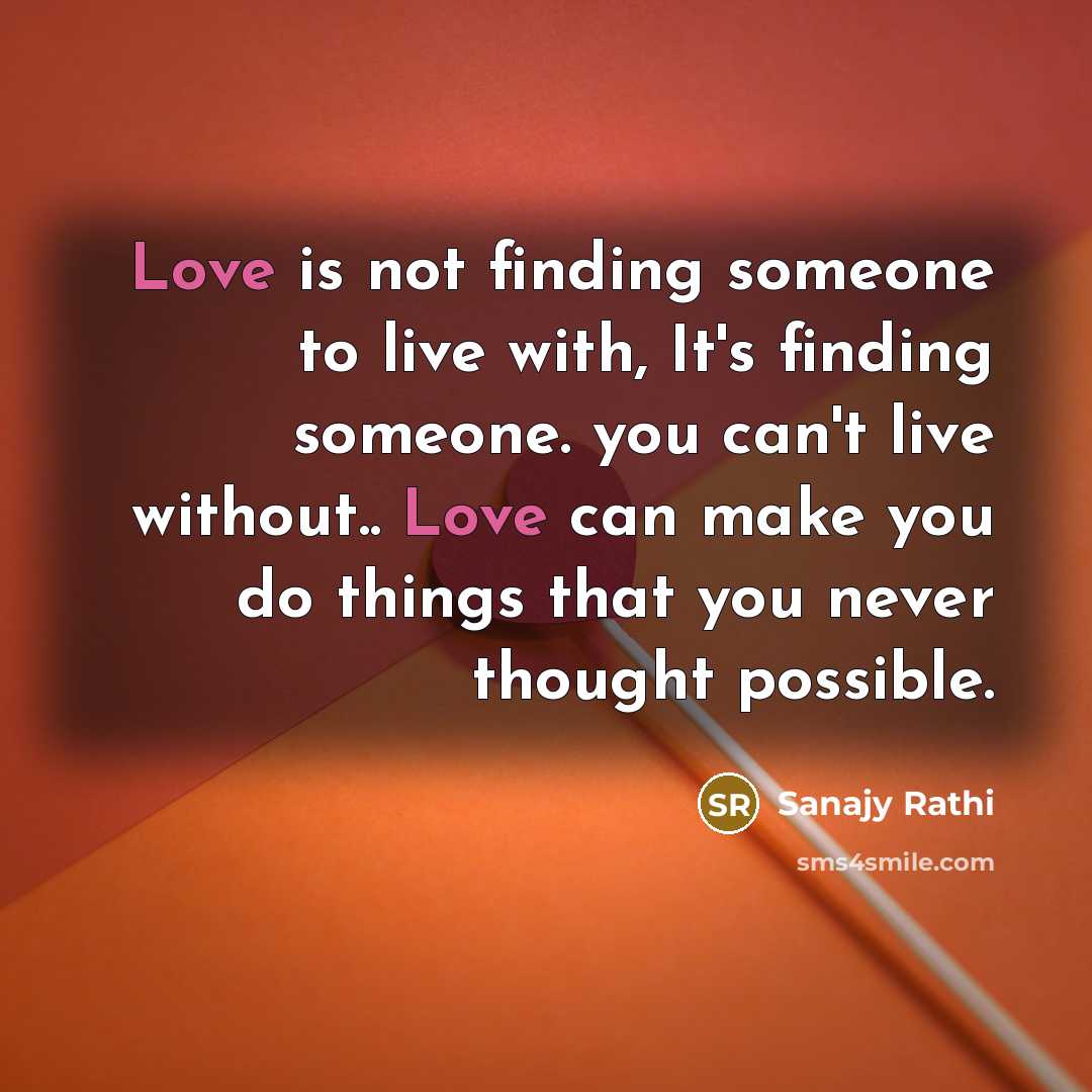 “Love is not finding someone to live with, It's finding…” quote by Sanajy Rathi