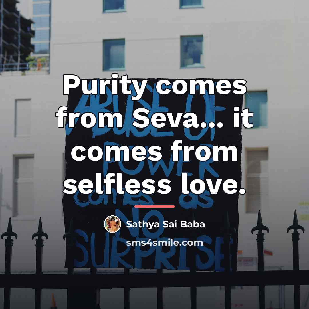 “Purity comes from Seva... it comes from selfless love.…” quote by Sathya Sai Baba
