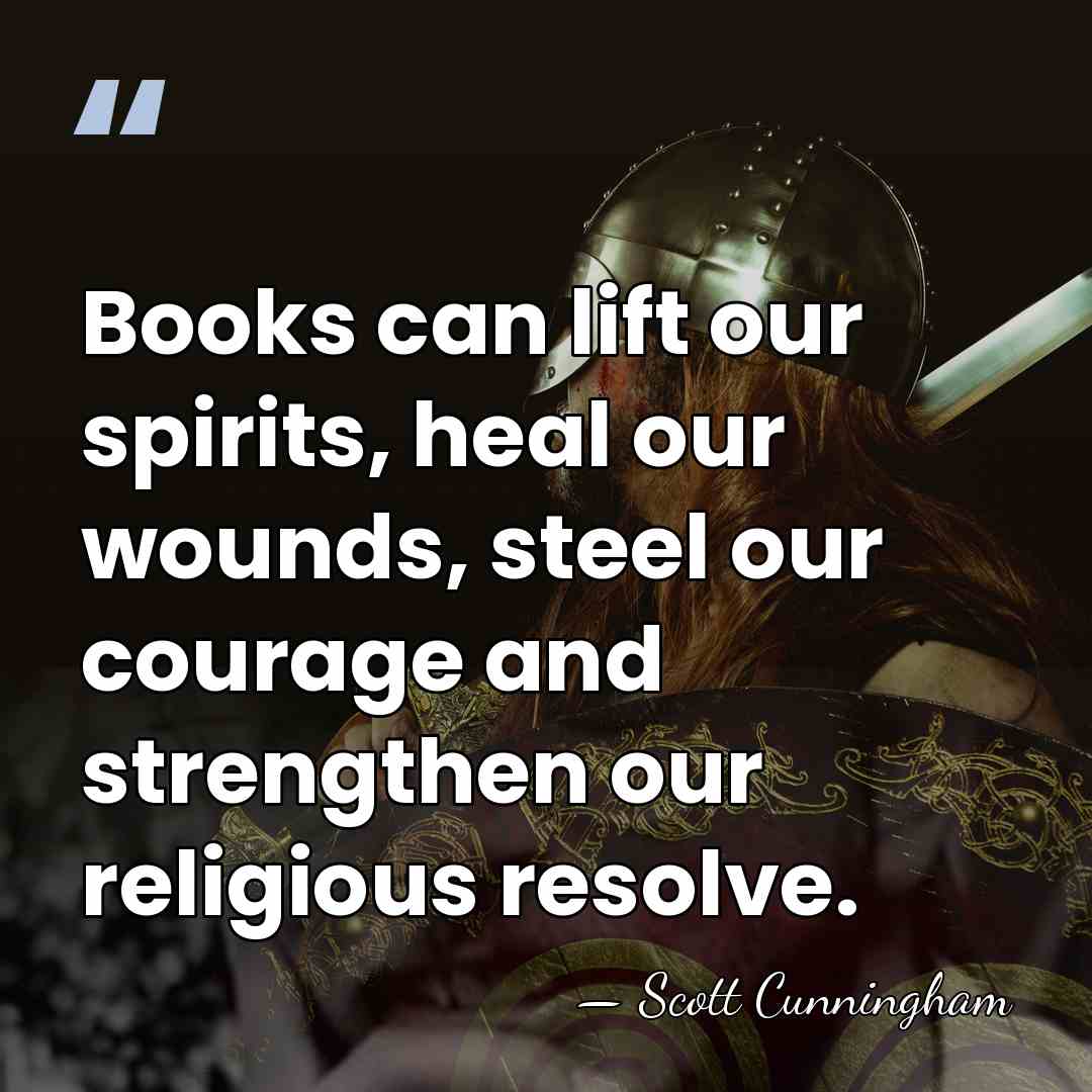 Books can lift our spirits, heal our wounds, steel our courage and&hellip; - Scott Cunningham
