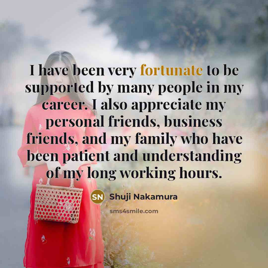 “I have been very fortunate to be supported by many…” quote by Shuji Nakamura
