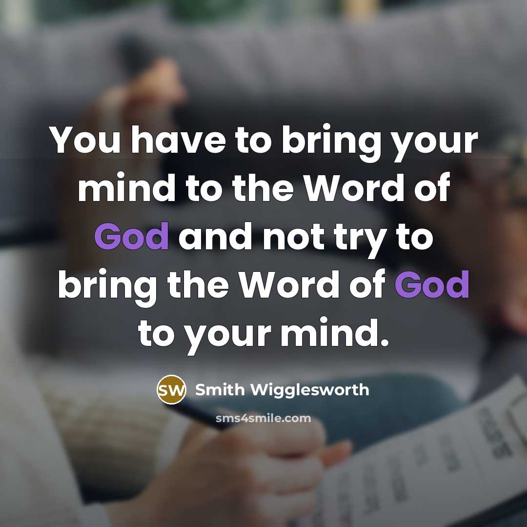 “You have to bring your mind to the Word of…” quote by Smith Wigglesworth