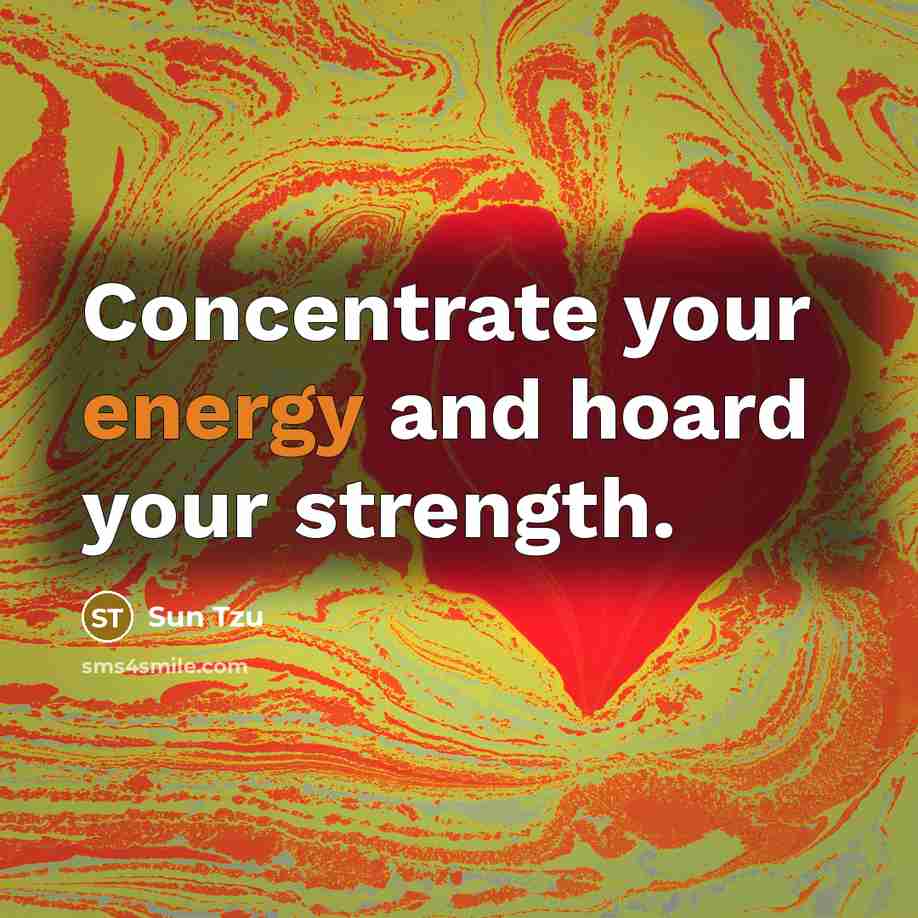“Concentrate your energy and hoard your strength.…” quote by Sun Tzu