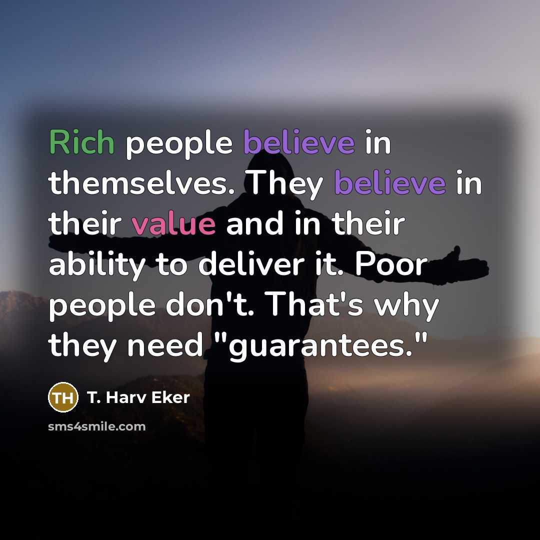 “Rich people believe in themselves. They believe in their value…” quote by T. Harv Eker