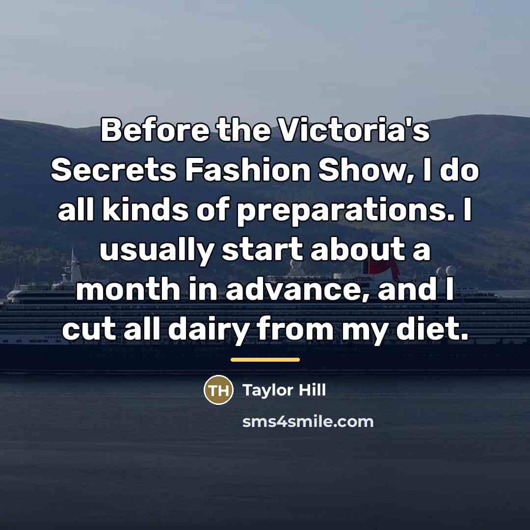 “Before the Victoria's Secrets Fashion Show, I do all kinds…” quote by Taylor Hill