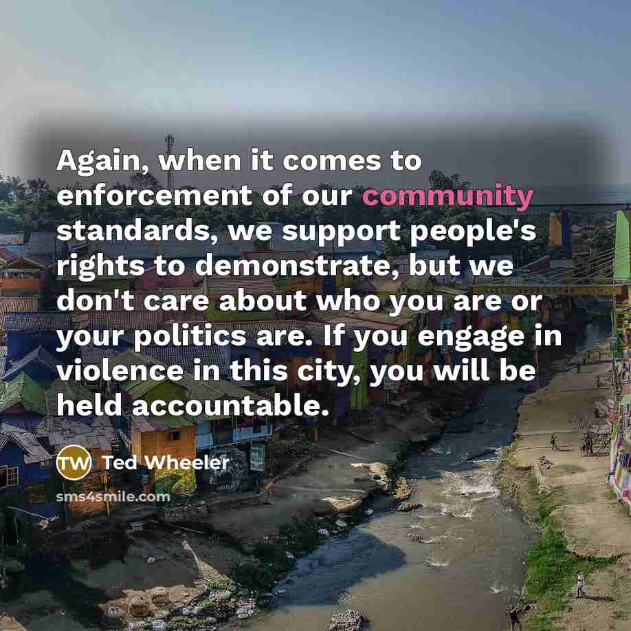 “Again, when it comes to enforcement of our community standards,…” quote by Ted Wheeler
