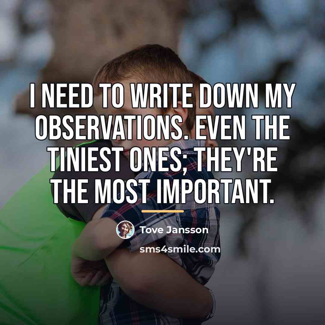 “I need to write down my observations. Even the tiniest…” quote by Tove Jansson