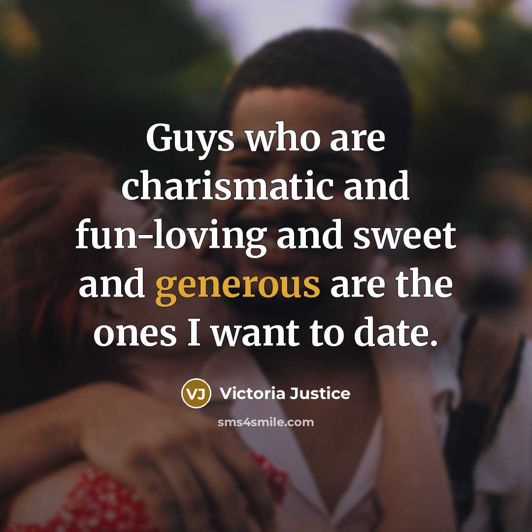 “Guys who are charismatic and fun-loving and sweet and generous…” quote by Victoria Justice