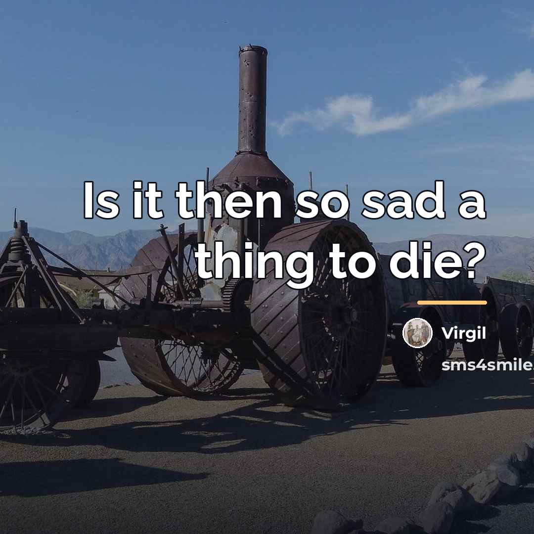 “Is it then so sad a thing to die?…” quote by Virgil